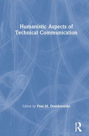 Humanistic Aspects of Technical Communication de Paul. M. Dombrowski