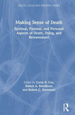 Making Sense of Death: Spiritual,Pastoral and Personal Aspects of Death,Dying and Bereavement de Gerry Cox