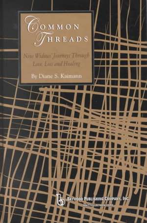 Common Threads: Nine Widows' Journeys Through Love, Loss, and Healing de Diane Kaimann