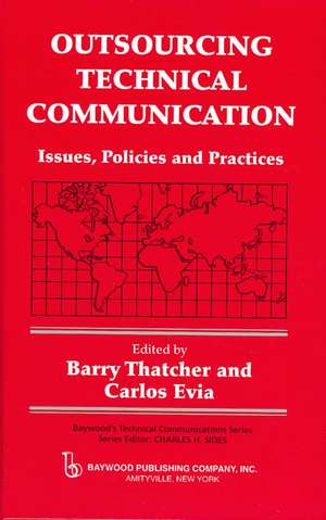 Outsourcing Technical Communication: Issues, Policies and Practices de Barry Thatcher