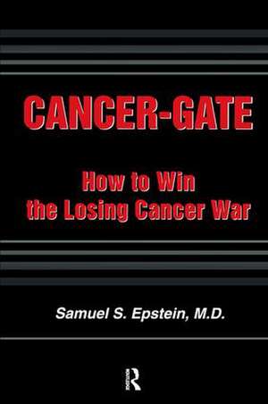 Cancer-gate: How to Win the Losing Cancer War de Samuel Epstein