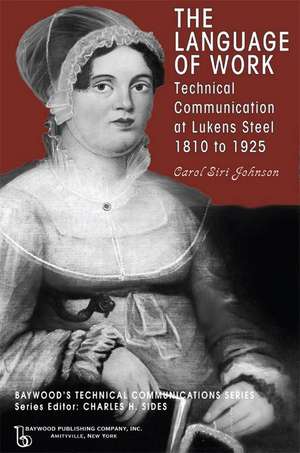 The Language of Work: Technical Communication at Lukens Steel, 1810 to 1925 de Carol Siri Johnson