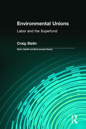 Environmental Unions: Labor and the Superfund de Craig Slatin