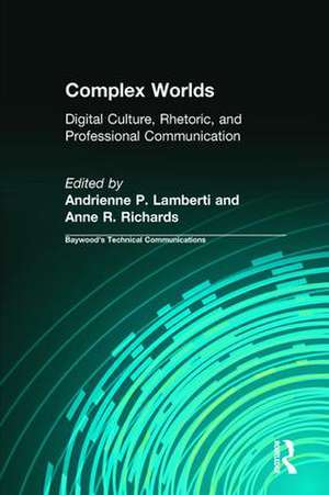 Complex Worlds: Digital Culture, Rhetoric and Professional Communication de Andrienne Lamberti