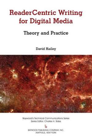 Readercentric Writing for Digital Media: Theory and Practice de David Hailey