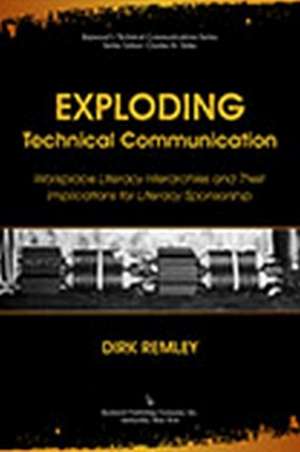 Exploding Technical Communication: Workplace Literacy Hierarchies and Their Implications for Literacy Sponsorship de Remley Dirk