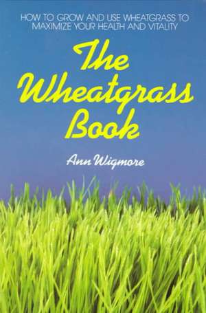 The Wheatgrass Book de Ann Wigmore