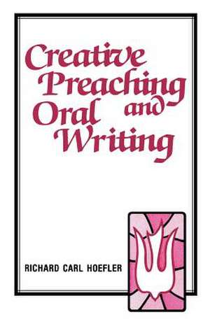 Creative Preaching & Oral Writing de Richard C. Hoefler