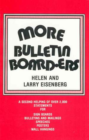 More Bulletin Board-Ers: A Second Helping of Over 2,000 Statements for Sign Boards, Bulletins and Mailings, Speeches, Posters, Wall Hangings de Helen Eisenberg