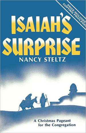 Isaiah's Surprise: A Christmas Pageant for the Congregation de Nancy Steltz