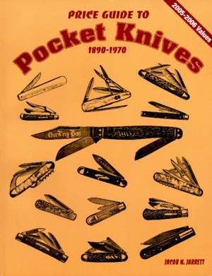 Price Guide to Pocket Knives: 1890 - 1970 de Jacob N Jarrett