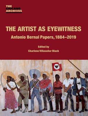 The Artist as Eyewitness – Antonio Bernal Papers, 1884–2019 de Charlene Villas Black