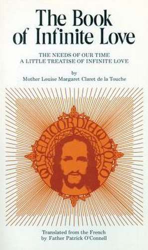 The Book of Infinite Love: The Needs of Our Time - A Little Treatise of Infinite Love de Louise M. De La Touche