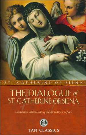 The Dialogue of St. Catherine of Siena de St Catherine of Siena