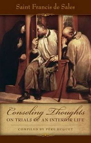 Consoling Thoughts on Trials of an Interior Life, Infirmities of Soul and Body, Etc.: 1287-1320 de St Francis De Sales