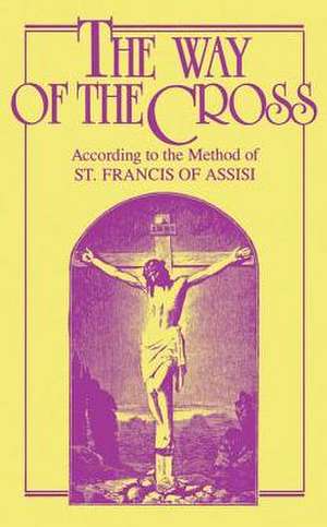 The Way of the Cross: According to the Method of St. Francis of Assisi de M. A. Schumacher