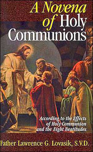 A Novena of Holy Communions: According to the Effects of Holy Communion and the Eight Beatitudes de Lawrence G. Lovasik