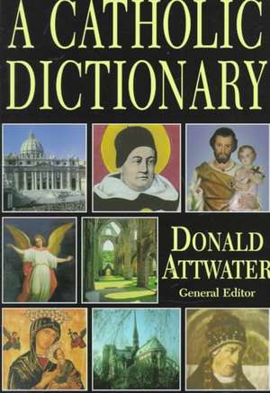 Catholic Dictionary: And the Second Vatican Council de Donald Attwater