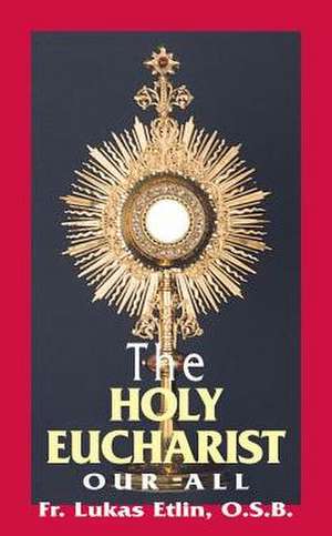 The Holy Eucharist: Our All de Lukas Etlin