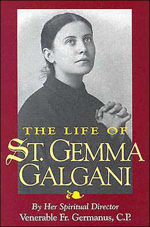 The Life of St. Gemma Galgani de Venerable Germanus