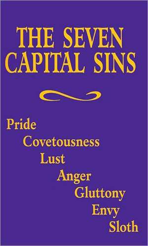 The Seven Capital Sins: Pride, Covetousness, Lust, Anger, Gluttony, Envy, Sloth de Tan Books and Publishers Inc