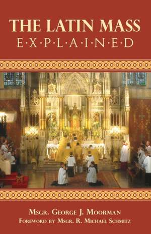 The Latin Mass Explained de George J. Moorman