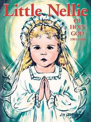 Little Nellie of Holy God: Illustrations by the Beloved Sister John Vianney de M. Dominic