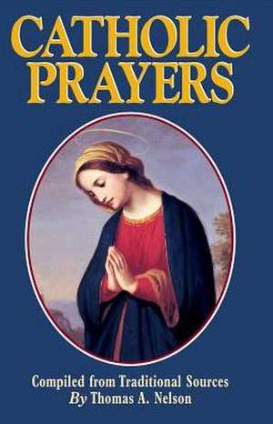 Catholic Prayers de Thomas A. Nelson