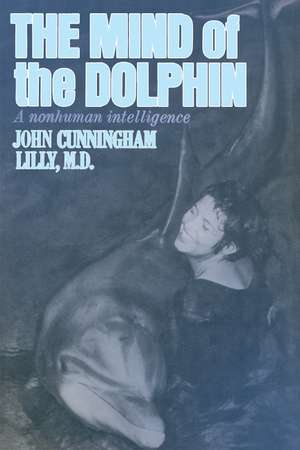 The Mind of the Dolphin: A Nonhuman Intelligence de John Cunningham Lilly MD