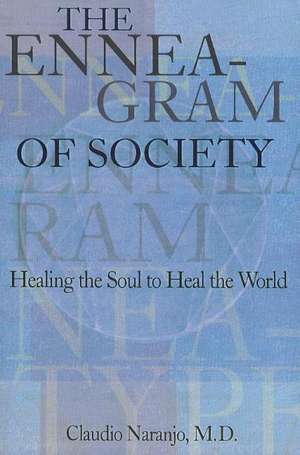 The Enneagram of Society: Healing the Soul to Heal the World de Claudio Naranjo MD