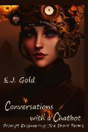 Conversations with a Chatbot de E J Gold