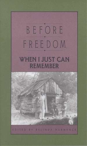 Before Freedom, When I Just Can Remember: Twenty-Seven Oral Histories of Former South Carolina Slaves de Belinda Hurmence