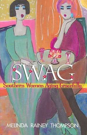 Swag: Southern Women Aging Gracefully de Melinda Rainey Thompson