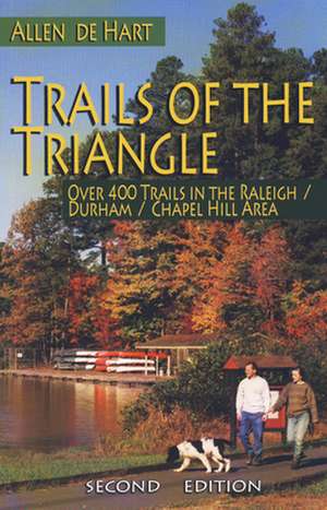 Trails of the Triangle: Over 400 Trails in the Raleigh/Durham/Chapel Hill Area de Allen de Hart