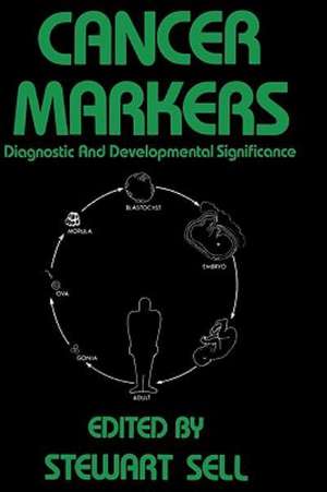 Cancer Markers: Diagnostic and Developmental Significance de Stewart Sell