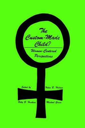 The Custom-Made Child?: Women-Centered Perspectives de Helen B. Holmes