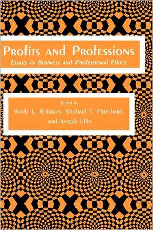 Profits and Professions: Essays in Business and Professional Ethics de Wade L. Robison