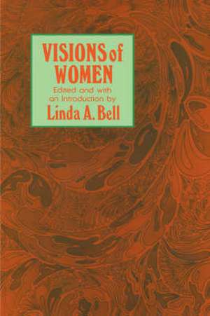 Visions of Women: Being a Fascinating Anthology with Analysis of Philosophers’ Views of Women from Ancient to Modern Times de Linda A. Bell