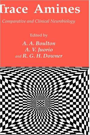 Trace Amines: Comparative and Clinical Neurobiology de Alan A. Boulton