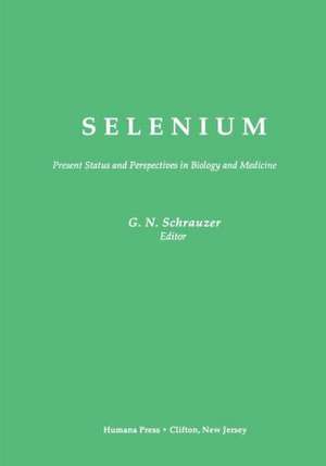 Selenium: Present Status and Perspectives in Biology and Medicine de Gerhard N. Schrauzer