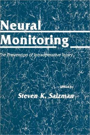 Neural Monitoring: The Prevention of Intraoperative Injury de Steven K. Salzman