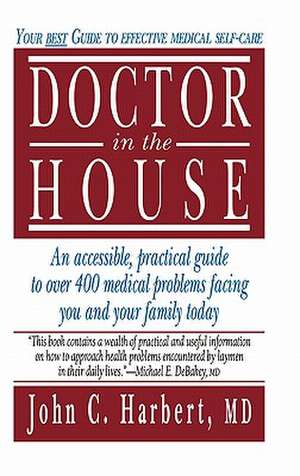 Doctor in the House: Your Best Guide to Effective Medical Self-Care de John C. Harbert