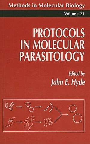 Protocols in Molecular Parasitology de John E. Hyde