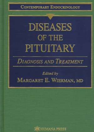 Diseases of the Pituitary: Diagnosis and Treatment de Margaret E. Wierman