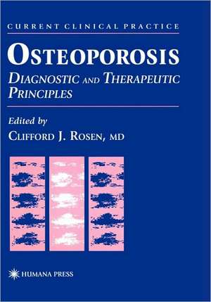 Osteoporosis: Diagnostic and Therapeutic Principles de Clifford J. Rosen