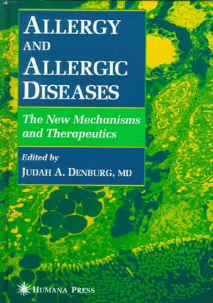 Allergy and Allergic Diseases: The New Mechanisms and Therapeutics de Judah A. Denburg