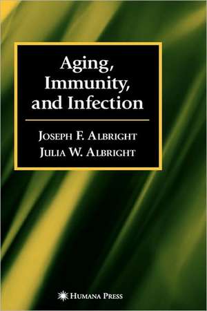 Aging, Immunity, and Infection de Joseph F. Albright