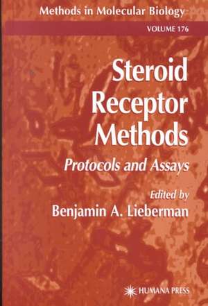 Steroid Receptor Methods: Protocols and Assays de Benjamin A. Lieberman