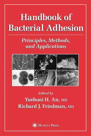 Handbook of Bacterial Adhesion: Principles, Methods, and Applications de Yuehuei H. An