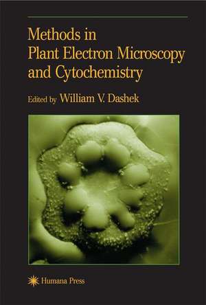 Methods in Plant Electron Microscopy and Cytochemistry de William V. Dashek